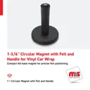 1-3/4" Circular Magnet with Felt and Handle for Vinyl Car Wrap